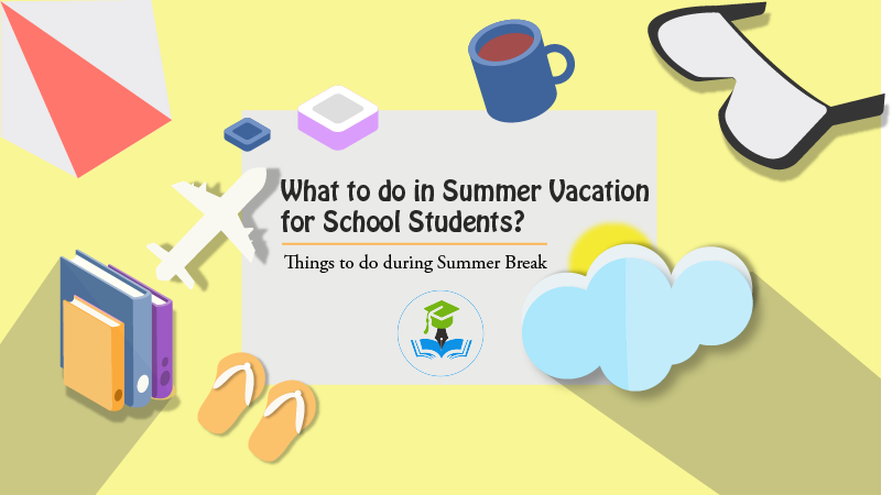  What To Do In Summer Vacation For School Students 